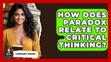 How Does Paradox Relate To Critical Thinking? - Literary Icons