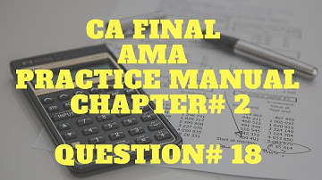 CA FINAL | AMA | PRACTICE MANUAL SOLUTION | AMA - Costing | CHAPTER 2 | q no 18 solution