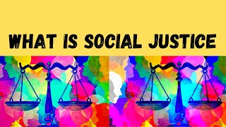 What is Social Justice? | Why is it important? | Principles of Social Justice.