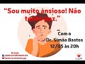 Sou muito ansioso ! Não tenho paz - Dr Simão Bastos - 12/05/2022
