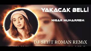 (2024 ROMAN HAVASI) - RİTİM SHOW REMİX Nigar Muharrem ft. Acnatro - Yakacak Belli