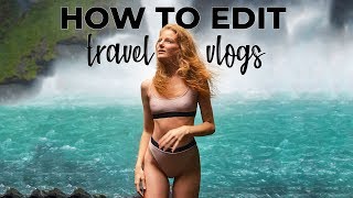 how to EDIT TRAVEL VIDEOS like a PRO!