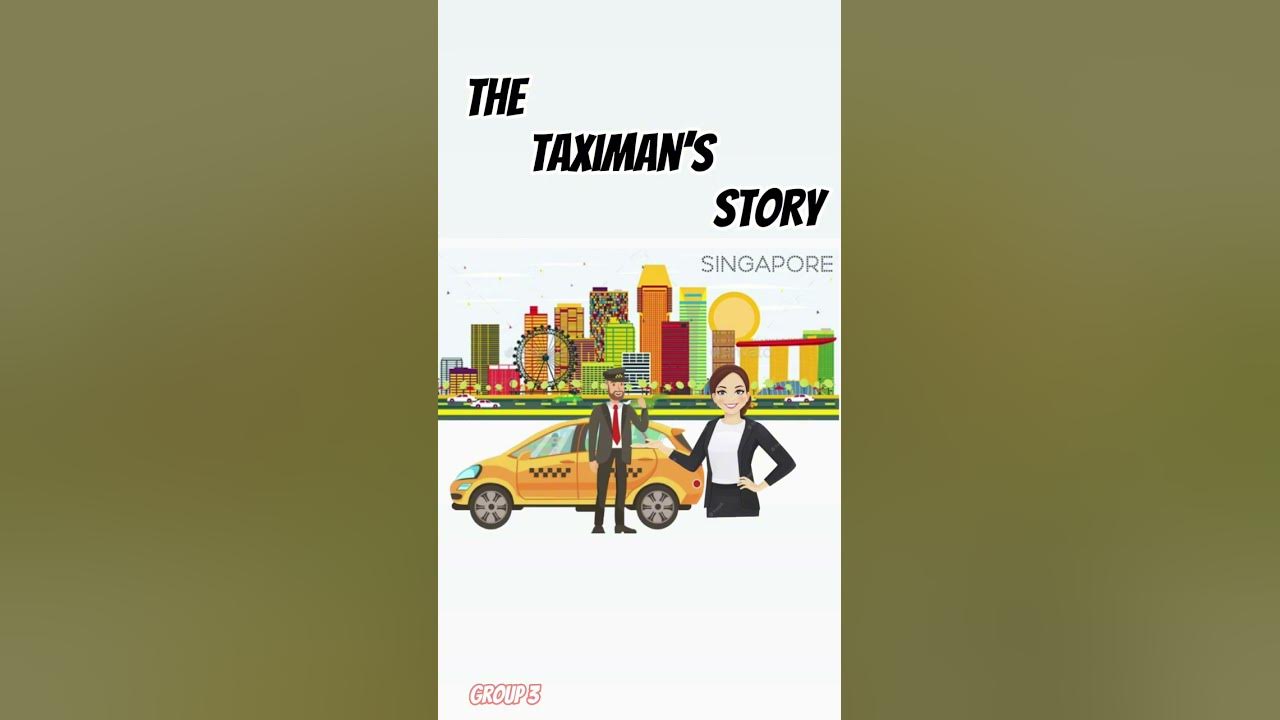 THE TAXIMAN’S STORY byCatherine Lim GROUP4 GRADE8 CHARLIE YouTube