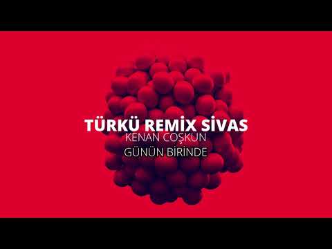 Kenan Coşkun - Günün Birinde TürKü RemiX SİVAS