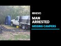 Police arrest man over disappearance of missing campers | ABC News