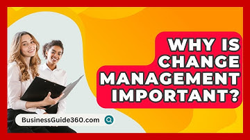 Why Is Change Management Important? - BusinessGuide360.com