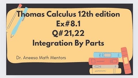 Ex#8.1 Q#21,22 | Thomas calculus 12th edition| integration by parts| easy to solve integration
