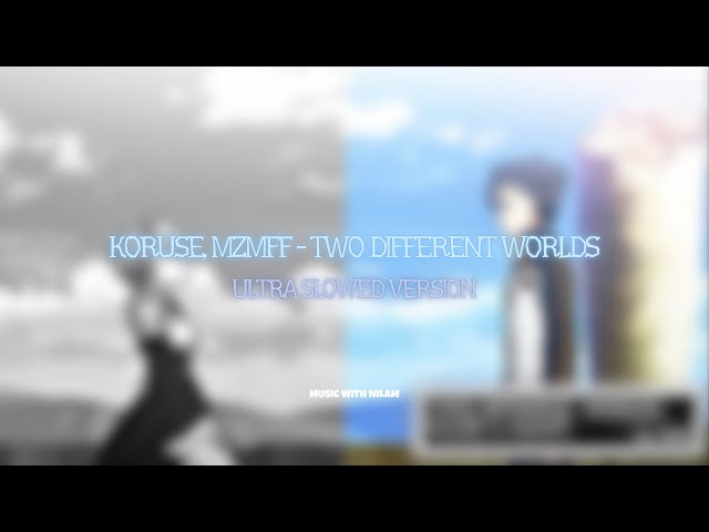 KoruSe, mzmff - Two Different Worlds Ultra Slowed Version (4K MUSIC VIDEO)
