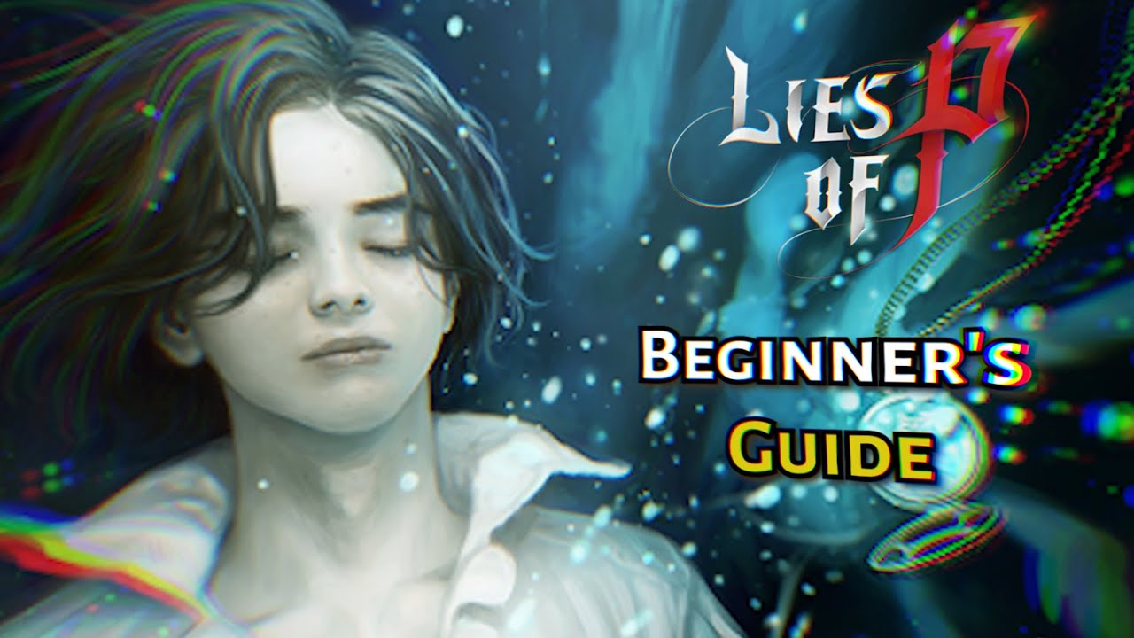 Beginner’s Guide - Lies of P