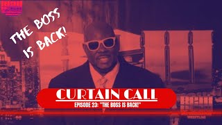 BCW Curtain Call E23 -"The Boss is Back"