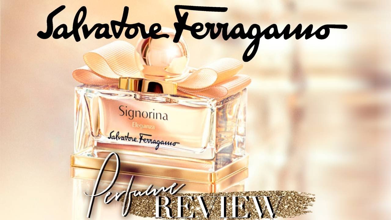 SALVATORE FERRAGAMO PERFUME COLLECTIONREVIEW - Signorina  Misteriosa,Ribelle,Eleganza,Amo Ferragamo 