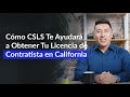 Cómo CSLS Te Ayudará a Obtener Tu Licencia de Contratista en California