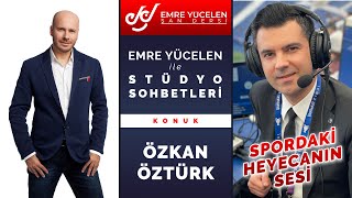 SPORDAKİ HEYECANIN SESİ ! ÖZKAN ÖZTÜRK - Emre Yücelen Stüdyo Sohbetleri #60