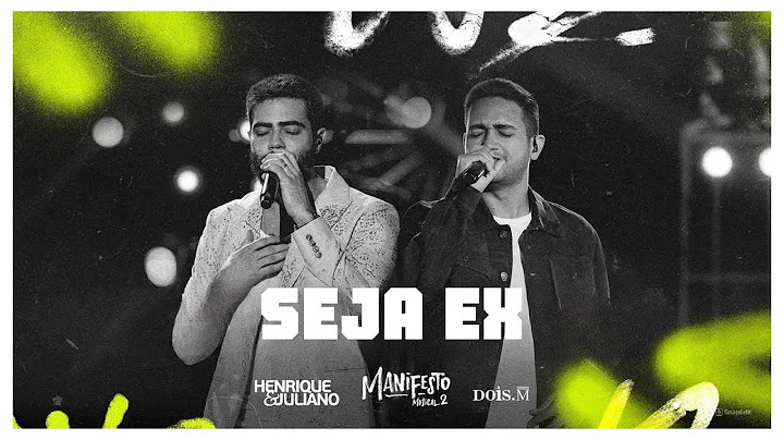 SEJA EX - Henrique e Juliano (DVD Manifesto Musical 2)