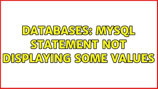 Databases: MySQL Statement not displaying some values (2 Solutions!!)