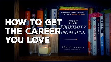 How to Get the Career YOU Love | The Proximity Principle