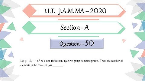 IIT JAM 2020 Mathematics solution Question 50|Abstract Algebra|Group homomorphism|Kernel|Fundamental