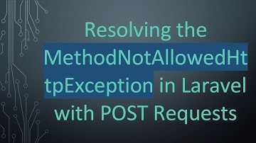 Resolving the MethodNotAllowedHttpException in Laravel with POST Requests