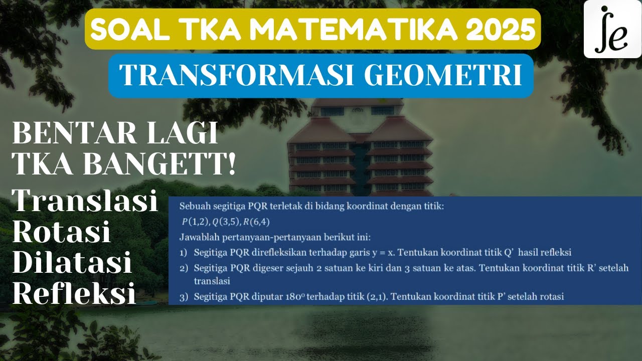 BAHAS TKA MATEMATIKA 2025! SOAL TRANSFORMASI GEOMTERI (Translasi, Rotasi, Refleksi, Dilatasi)