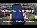 Unboxing Xiaomi Mi 8 -  topowego chińskiego flagowca