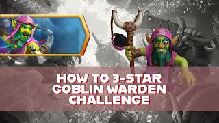 How To 3-Star Goblin Warden Challenge