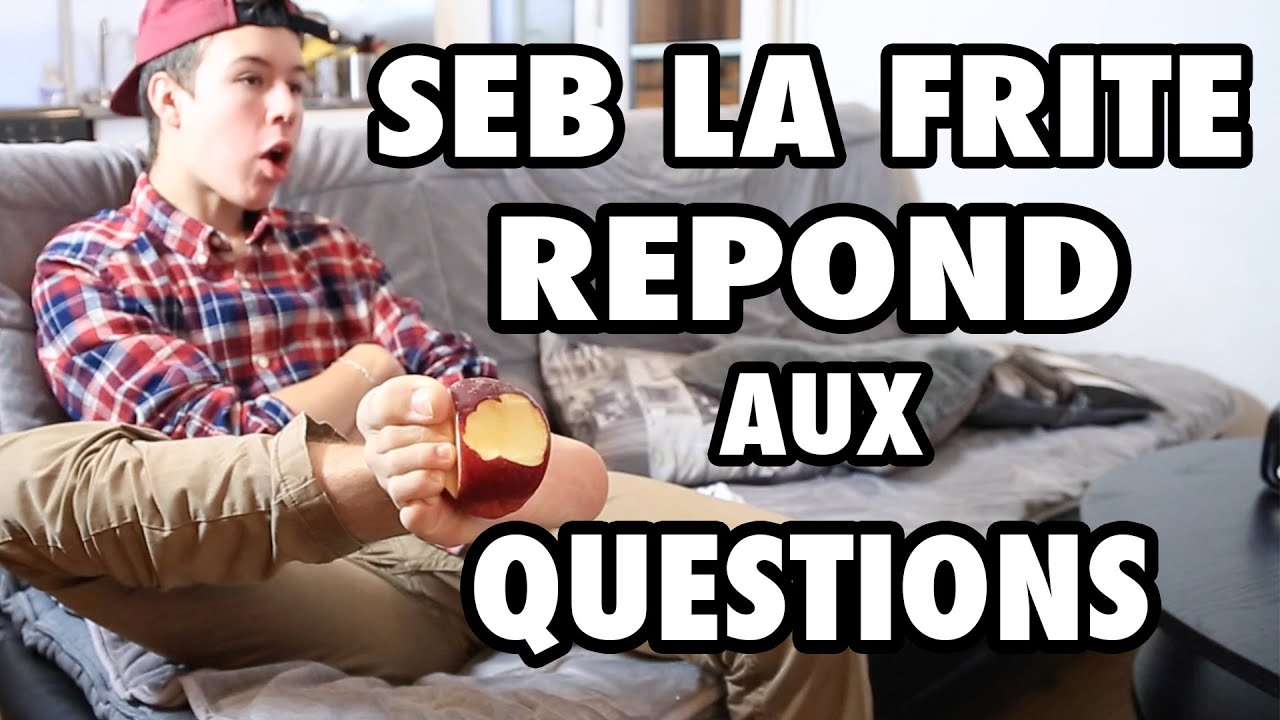 Seb la Frite – Vos questions #1