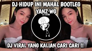 DJ HIDUP INI MAHAL BILA DI PIKIRKAN BOOTLEG  YANZ WG TERBARU 2024 VIRAL TIKTOK YANG KALIAN CARI !!