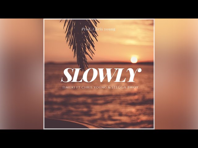 Ismuki - Slowly (feat. Chris Young & Stegga Bwoy) class=