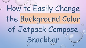 How to Easily Change the Background Color of Jetpack Compose Snackbar