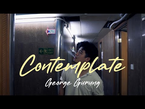 CONTEMPLATE | George Gurung | Official Music Video