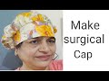 How to make surgical cap of cloth at home || surgical scrub cap ideas