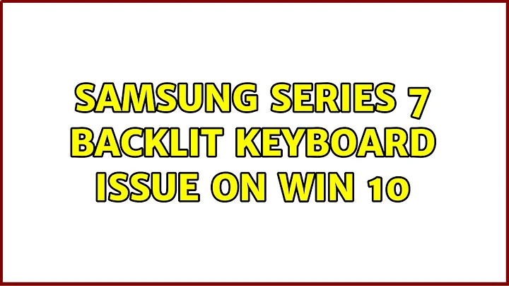 Samsung Series 7 backlit keyboard issue on Win 10 (3 Solutions!!)