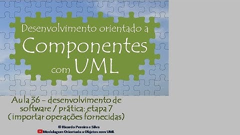 Aula 36 – Desenv. orient. a componentes com UML - desenv. de software/ PRÁTICA: etapa 7 / importação