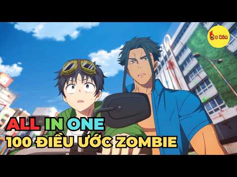 Video ALL IN ONE | 100 Điều Ước Trước Khi Thành Zombie | Review Anime Hay - youtube