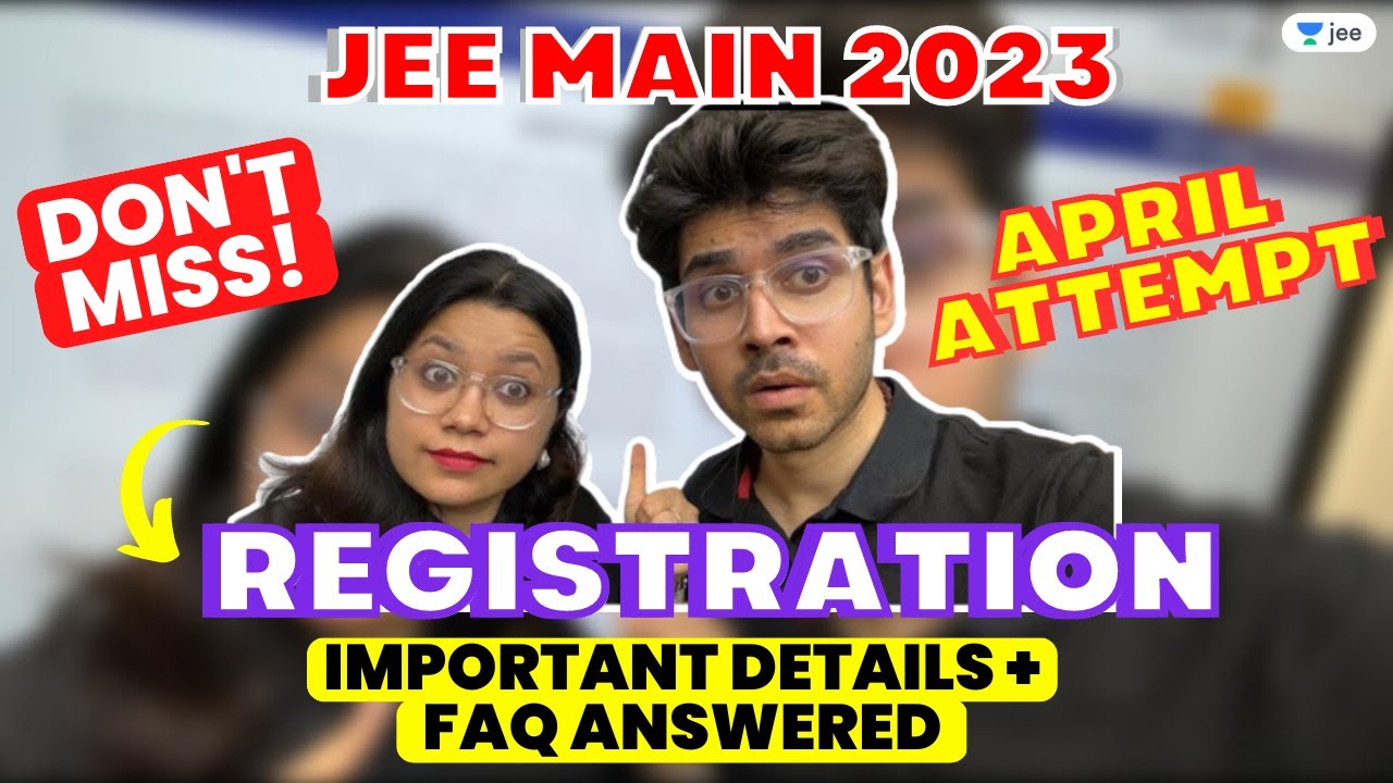 JEE Main 2023 - April Attempt Registration | Important Details + FAQ ...