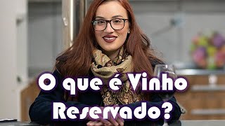 O que é Vinho Reservado? Conheça os vinhos reservado e reserva!