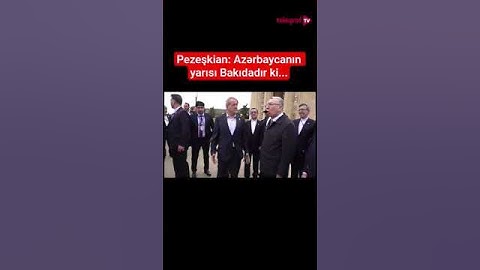 Pezeşkian: Azərbaycanın yarısı Bakıdadır ki...