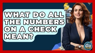 What Do All The Numbers On A Check Mean? - Ask Your Bank Teller