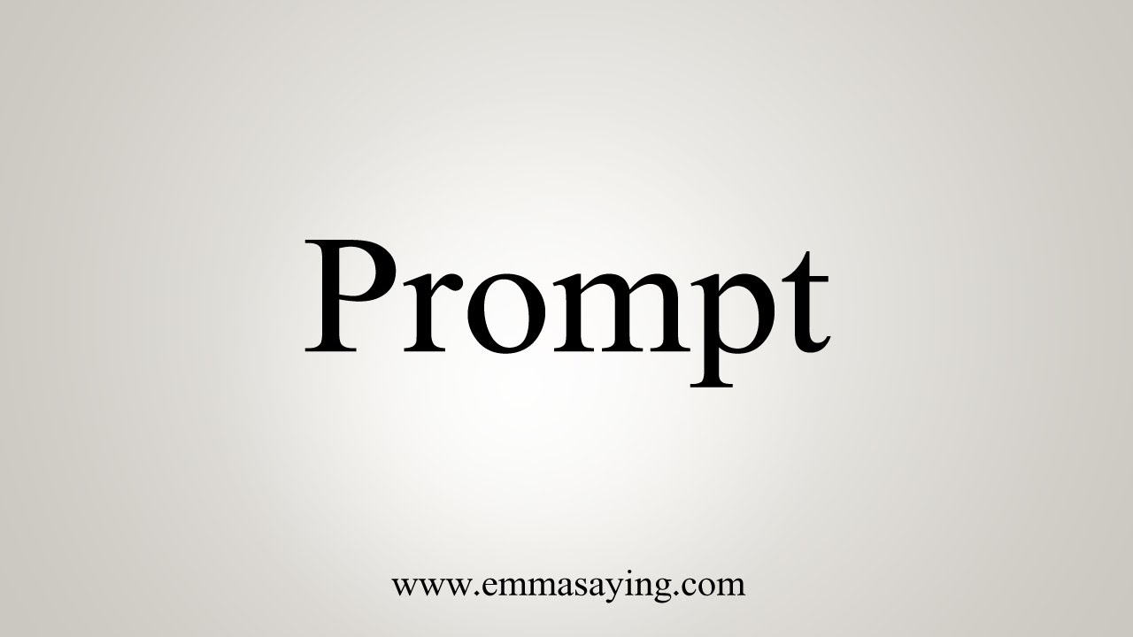 How To Say Prompt