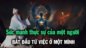 Sức mạnh thực sự của một  người bắt đầu từ việc ở một mình   NGẪM 5