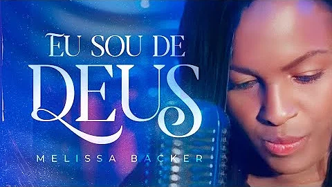 Melissa Backer - Eu sou de Deus (Vdeo Clipe)