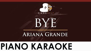 Ariana Grande - bye - HIGHER Key (Piano Karaoke Instrumental)