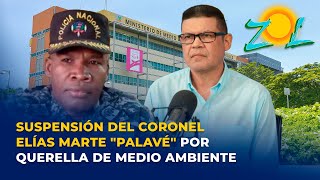Ricardo Nieves comenta suspensión del coronel Elías Marte "Palavé" por querella de Medio Ambiente
