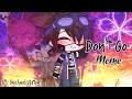 Don't Go Meme | GC | Ft. Michael Afton | (MY AU) // Angst?