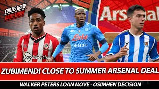 Zubimendi Close To Summer Arsenal Deal - Walker Peters Loan Move? - Osimhen Transfer Decision