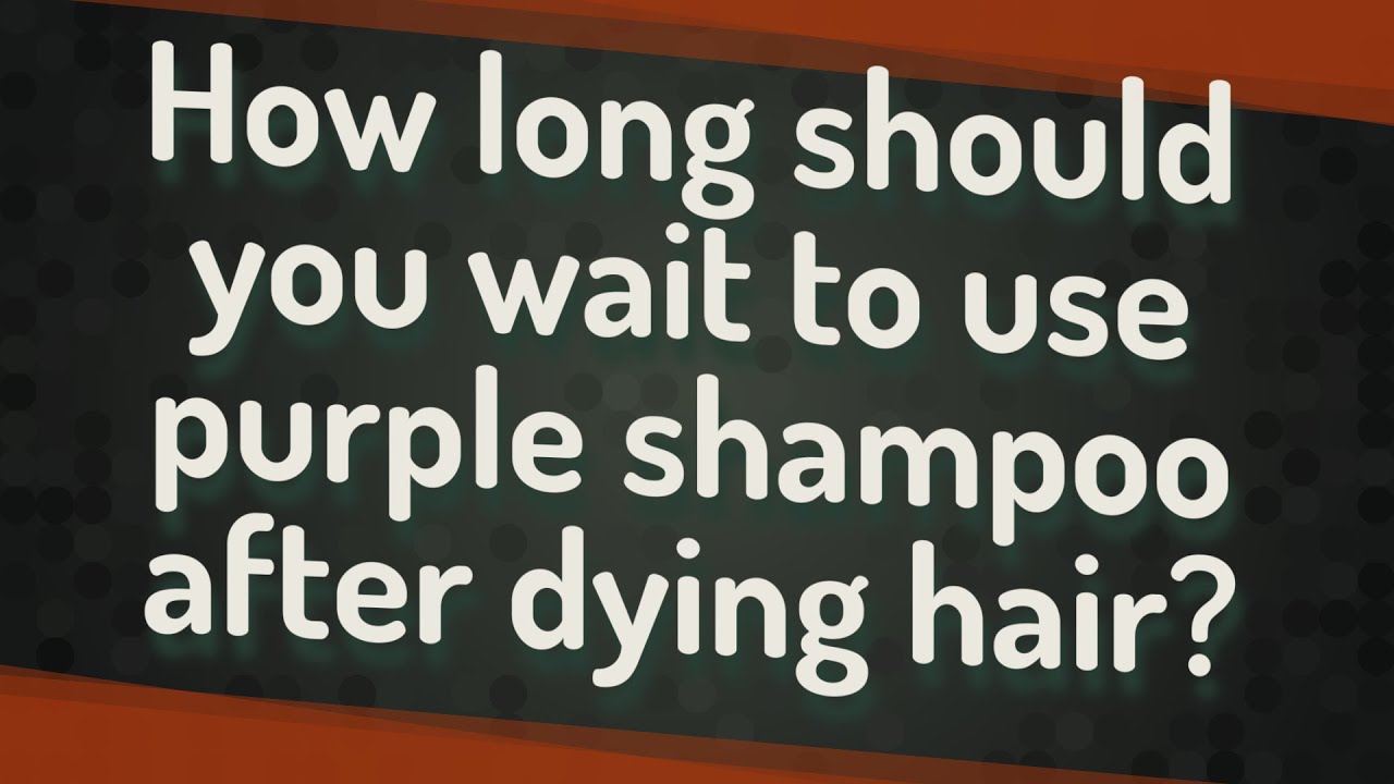 How Long Should You Wait To Use Purple Shampoo After Dying Hair YouTube how-long-should-you-wait-to-use-purple-shampoo-after-dying-hair-youtube