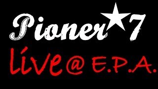 Pioner7 live at E.P.A.