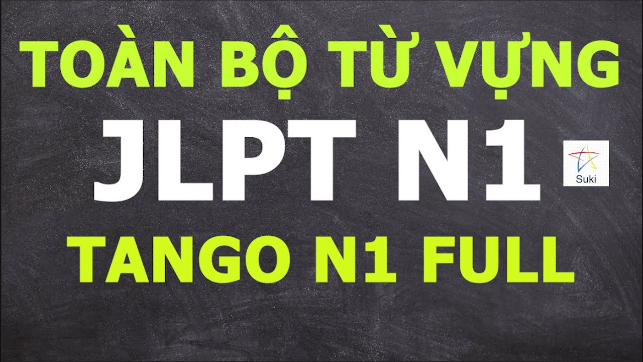 TOÀN BỘ TỪ VỰNG JLPT N1 – TANGO N1 FULL