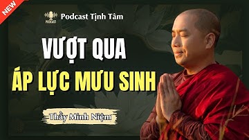 Thầy Minh Niệm | Vượt Qua ÁP LỰC CÔNG VIỆC & MƯU SINH (Video Mới Nhất)