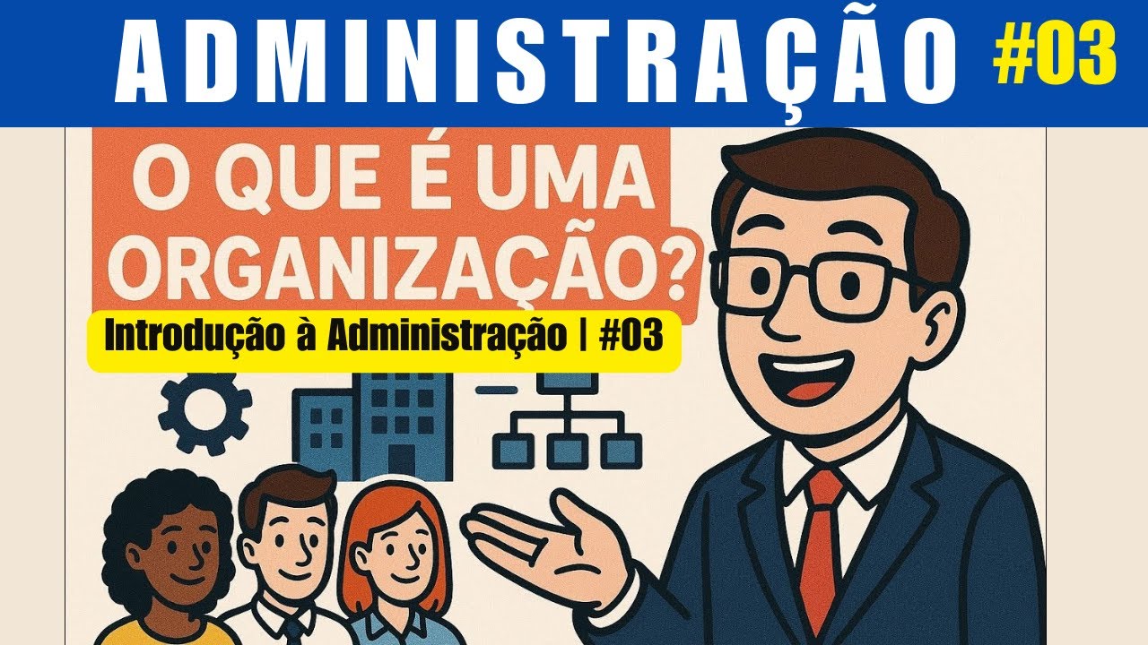 O que é uma Organização? I Administração do zero – Concurso Ilustrado.